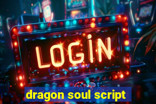 dragon soul script